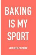 Baking Is My Sport: A 6x9 Inch Matte Softcover 2019 Weekly Diary Planner with 53 Pages
