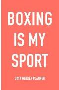 Boxing Is My Sport: A 6x9 Inch Matte Softcover 2019 Weekly Diary Planner with 53 Pages