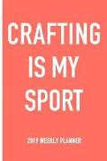 Crafting Is My Sport: A 6x9 Inch Matte Softcover 2019 Weekly Diary Planner with 53 Pages