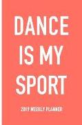 Dance Is My Sport: A 6x9 Inch Matte Softcover 2019 Weekly Diary Planner with 53 Pages