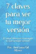 7 Claves Para Ser Mejor: El Mejor Libro Para Conseguir Lo Que Siempre Soñaste