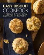 Easy Biscuit Cookbook: A Biscuit Book Filled with Delicious Biscuit Recipes and Biscuit Ideas (2nd Edition)
