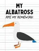 My Albatross Ate My Homework: Funny Blank Lined Notebook - Albatross