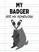 My Badger Ate My Homework: Funny Blank Lined Notebook - Badger