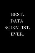 Best. Data Scientist. Ever.: Black Gift Lined Notebook Journal