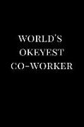 World's Okeyest Co-Worker: Gag Gift Notebook Journal