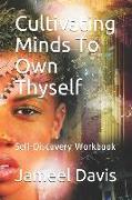 Cultivating Minds to Own Thyself: Self-Discovery Workbook