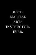 Best. Martial Arts Instructor. Ever.: Gift Lined Notebook Journal