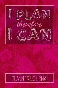 I Plan Therefore I Can: Diet & Fitness Meal Planner / Weight Loss Progress Tracker Journal