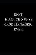 Best. Hospice Nurse Case Manager. Ever.: Gift Lined Notebook Journal