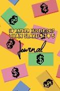 I'd Rather Hustle 24/7 Than Slave 9 to 5 Journal: Entrepreneur Productivity Money Pattern Design