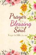 Prayer Is a Blessing for the Soul: Prayer & Bible Journal (6 X 9)