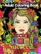 Adult Coloring Book for Relaxation: Decide Commit Succeed: Motivational Adult Coloring Book. Turn Your Stress Into Success