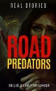 Road Predators: Greed, Lust, and Insanity Turn Into Murder (True Crime Book 1)