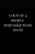 5 Out of 4 People Struggle with Math: Lined Notebook Journal