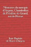 Mémoires Du Marquis d'Argens, Chambellan de Frédéric-Le-Grand, Roi de Prusse