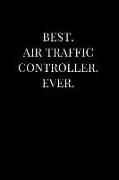 Best. Air Traffic Controller. Ever.: Lined Notebook Journal