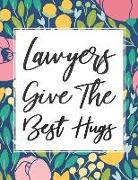 Lawyers Give the Best Hugs: A 12 Month Organizer & Scheduling Agenda with Calendars, Notes, Reflections, Journaling, and More