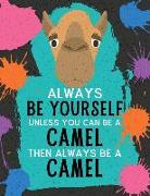 Always Be Yourself Unless You Can Be a Camel Then Always Be a Camel: Blank Wide Ruled Composition Book - Camel