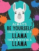 Always Be Yourself Unless You Can Be a Llama Then Always Be a Llama: Blank Wide Ruled Composition Book - Llama