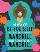 Always Be Yourself Unless You Can Be a Mandrill Then Always Be a Mandrill: Blank Wide Ruled Composition Book - Mandrill