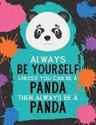 Always Be Yourself Unless You Can Be a Panda Then Always Be a Panda: Blank Wide Ruled Composition Book - Panda