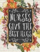 Nurses Give the Best Hugs: A 12-Month Daily Organizer & Scheduling Agenda with Calendars, Notes, Journaling, and More