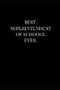 Best. Superintendent of Schools. Ever.: Lined Notebook Journal