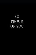 So Proud of You: Lined Notebook Journal