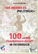 "Sie meinen es politisch!" 100 Jahre Frauenwahlrecht in Österreich