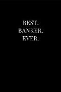 Best. Banker. Ever.: Gift Lined Notebook Journal