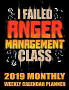 I Failed Anger Management Class 2019 Monthly Weekly Calendar Planner: Simple and Practical Schedule Organizer for Angry People