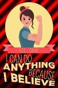 Yes I Can! I Can Do Anything Because I Believe: Blank Lined Journal Notebook Diary for Women (6 X 9)