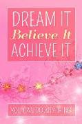 Dream It Believe It Achieve It, You Can Do Anything!: Blank Lined Journal Notebook Diary for Women (6 X 9)