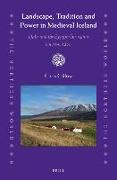 Landscape, Tradition and Power in Medieval Iceland: Dalir and the Eyjafjörður Region C.870-C.1265