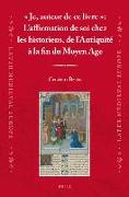 « Je, Auteur de Ce Livre »: L'Affirmation de Soi Chez Les Historiens, de l'Antiquité À La Fin Du Moyen Age