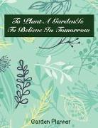 To Plant a Gardenis to Believe in Tomorrow: Garden Planner