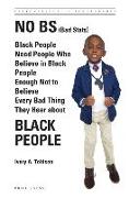 No Bs (Bad Stats): Black People Need People Who Believe in Black People Enough Not to Believe Every Bad Thing They Hear about Black Peopl