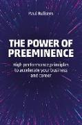 The Power of Preeminence: High-Performance Principles to Accelerate Your Business and Career
