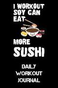 I Workout Soy Can Eat More Sushi: Daily Workout Journal
