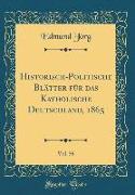 Historisch-Politische Blätter Für Das Katholische Deutschland, 1865, Vol. 56 (Classic Reprint)