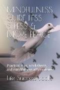 Mindfulness Guide Less Stress & More Peace: Practical Tips, Worksheets, and Mindfulness Affirmations