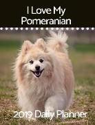 I Love My Pomeranian: 2019 Daily Planner