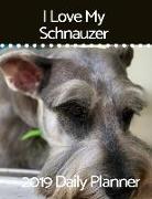 I Love My Schnauzer: 2019 Daily Planner