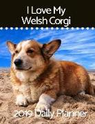 I Love My Welsh Corgi: 2019 Daily Planner