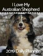 I Love My Australian Shepherd: 2019 Daily Planner