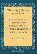 Estimates of the University of Toronto for the Financial Year Ending 30th June, 1930 (Classic Reprint)