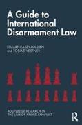 A Guide to International Disarmament Law