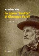 Le opere «brutte» di Giuseppe Verdi