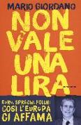 Non vale una lira. Euro, sprechi, follie: così l'Europa ci affama